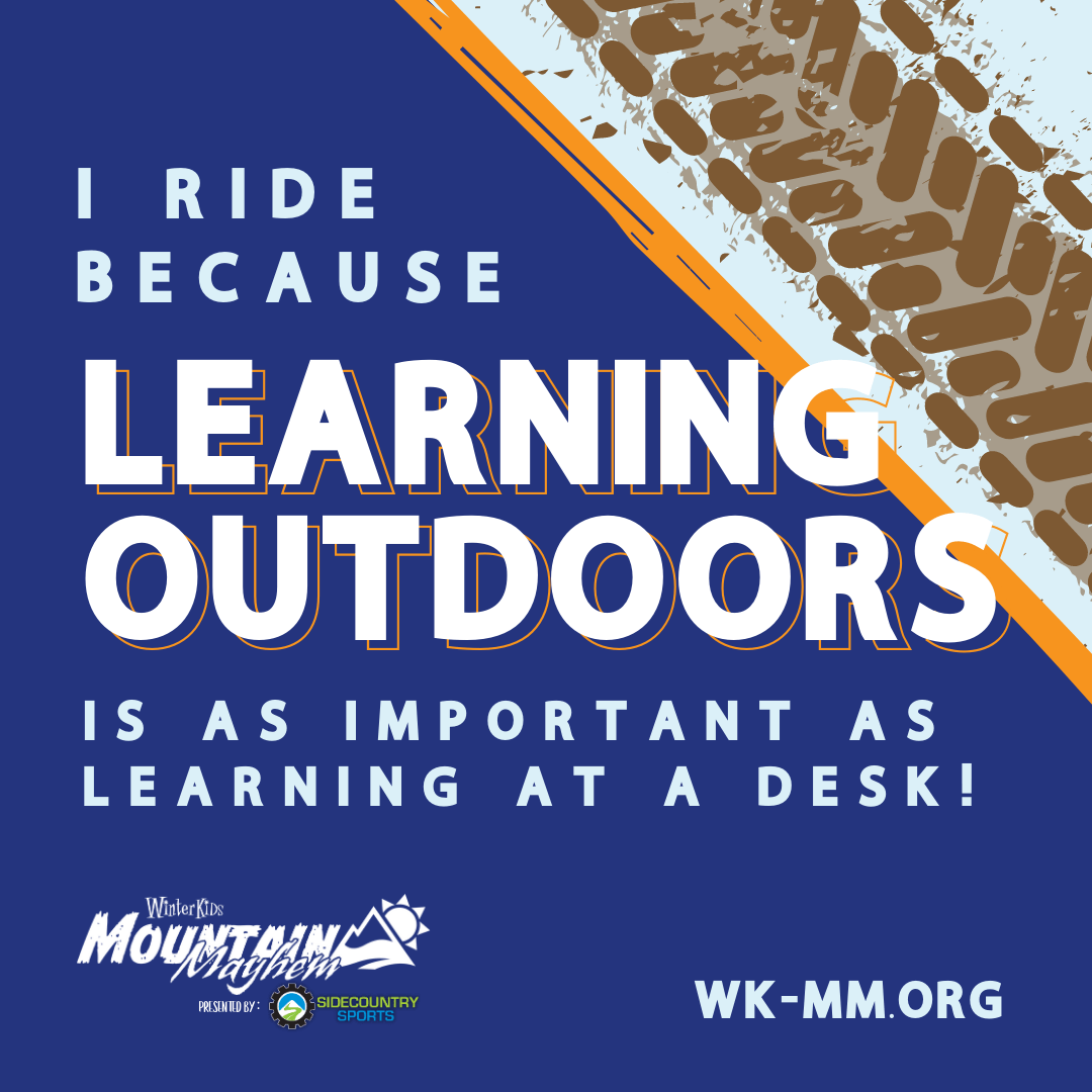 I ride because learning outdoors is important WinterKids Mountain Mayhem FY24